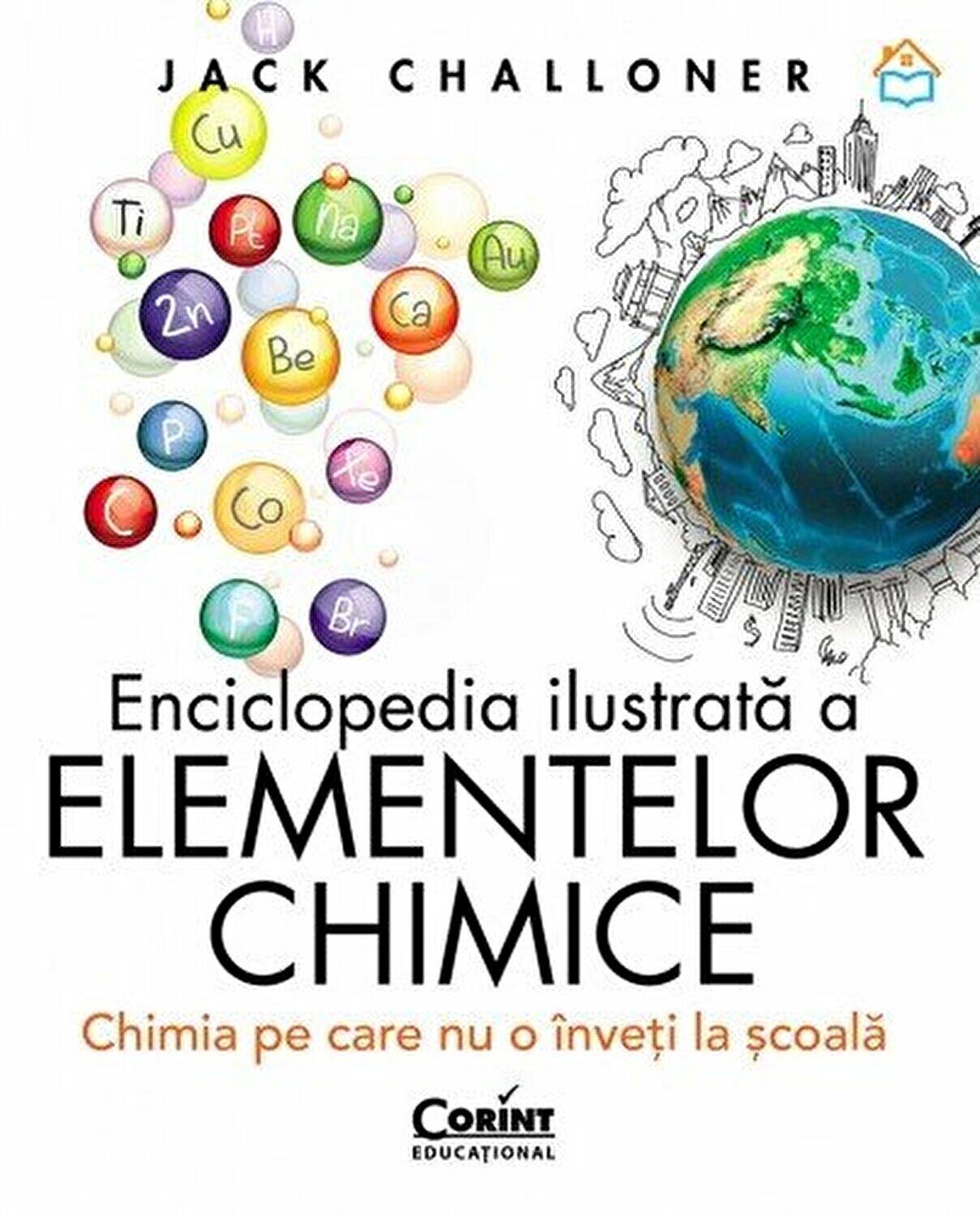Enciclopedia ilustrata a elementelor chimice. Chimia pe care nu o inveti la scoala
